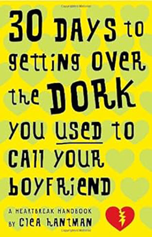 30 Days to Getting over the Dork You Used to Call Your Boyfriend